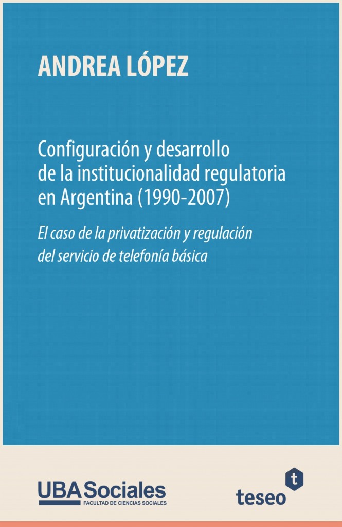 Configuración y desarrollo de la institucionalidad regulatoria en Argentina (1990-2007)